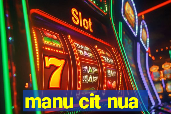 manu cit nua